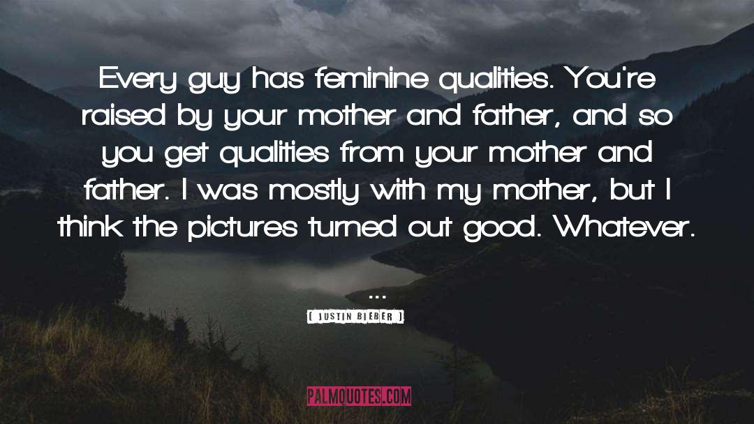 Mother And Father quotes by Justin Bieber