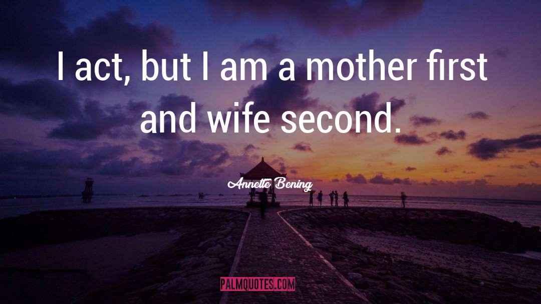 Mother Burning quotes by Annette Bening