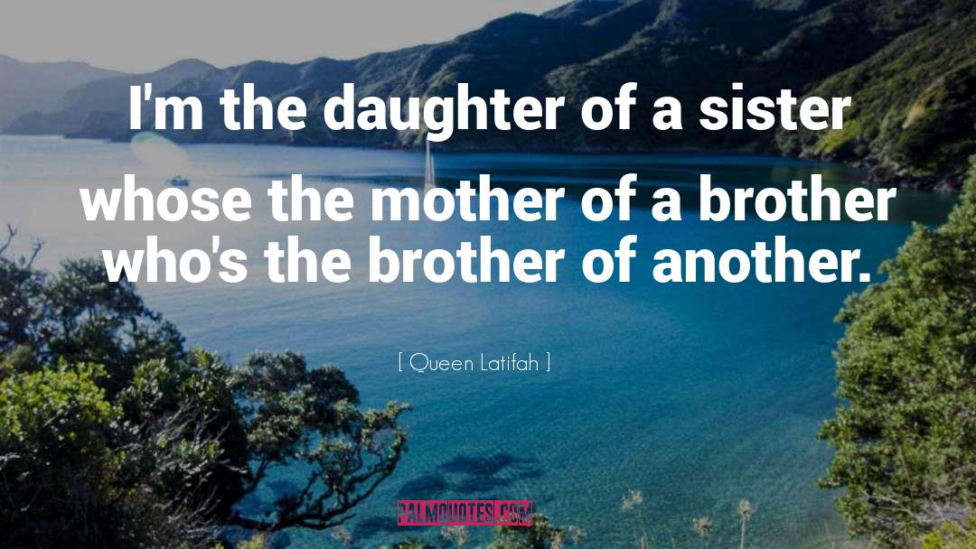 Mother Daughter Bond quotes by Queen Latifah