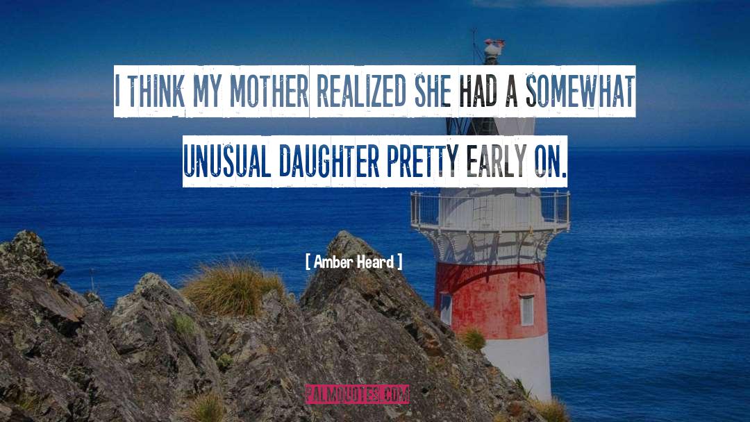Mother Daughter Humorous quotes by Amber Heard