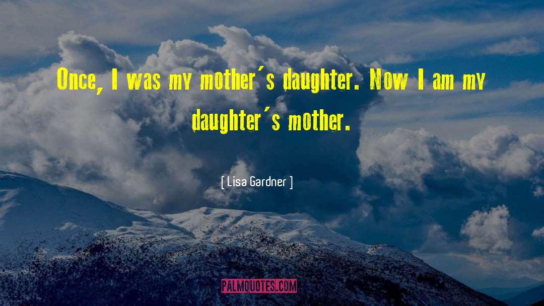 Mother Daughter Humorous quotes by Lisa Gardner
