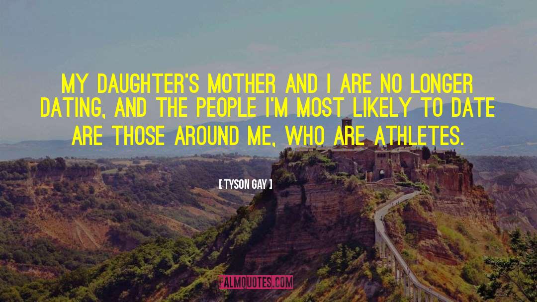 Mother Daughter Humorous quotes by Tyson Gay