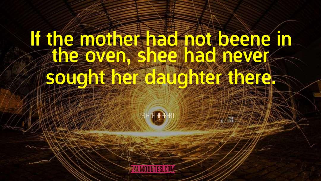Mother Daughter Humorous quotes by George Herbert
