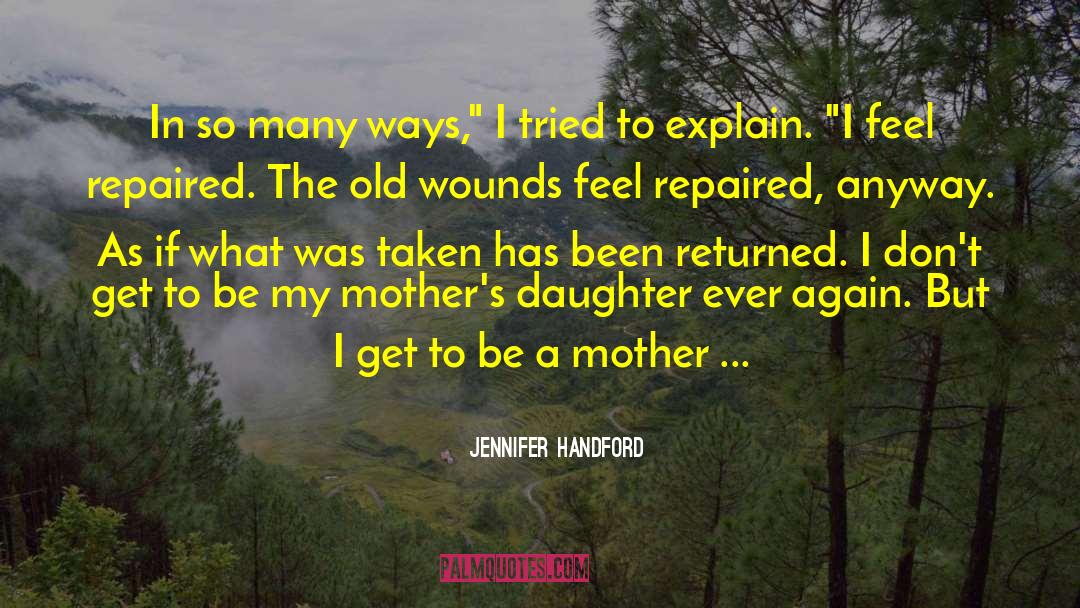 Mother Daughter Relationships quotes by Jennifer Handford