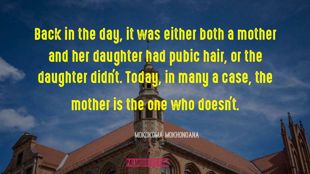 Mother Daughter Relationships quotes by Mokokoma Mokhonoana