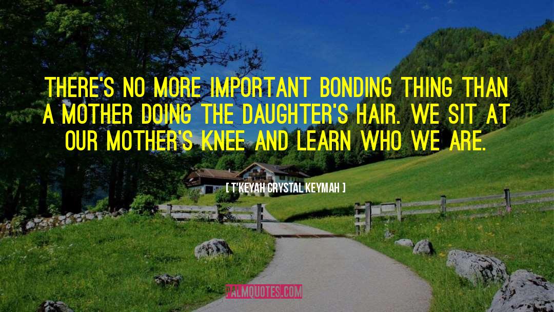 Mother Daughter Road Trip quotes by T'Keyah Crystal Keymah