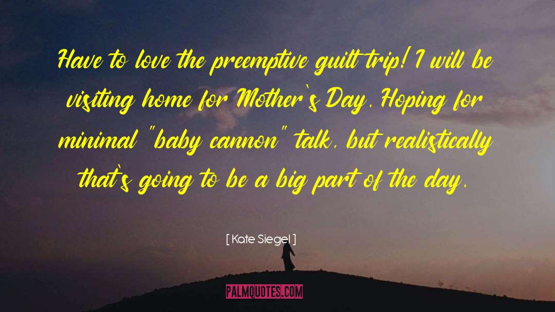Mother Daughter Road Trip quotes by Kate Siegel