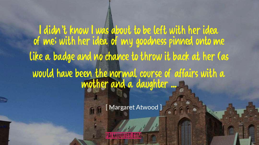 Mother Daughter Talk quotes by Margaret Atwood