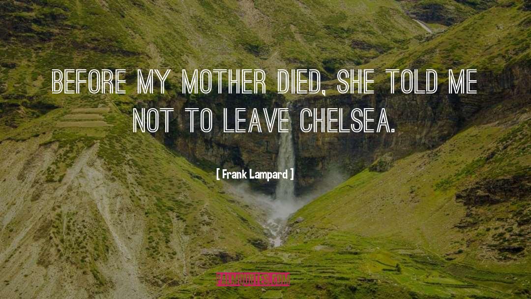 Mother Died quotes by Frank Lampard