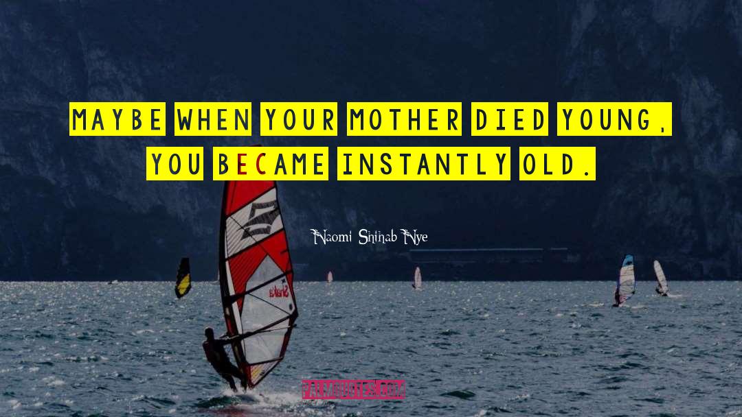 Mother Died quotes by Naomi Shihab Nye