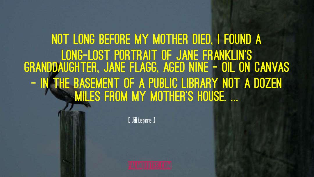 Mother Died quotes by Jill Lepore