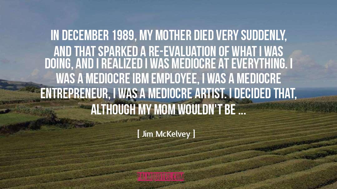 Mother Died quotes by Jim McKelvey