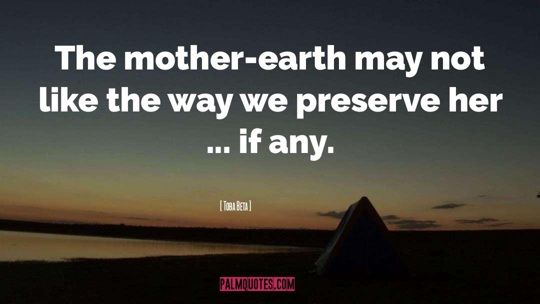 Mother Earth quotes by Toba Beta