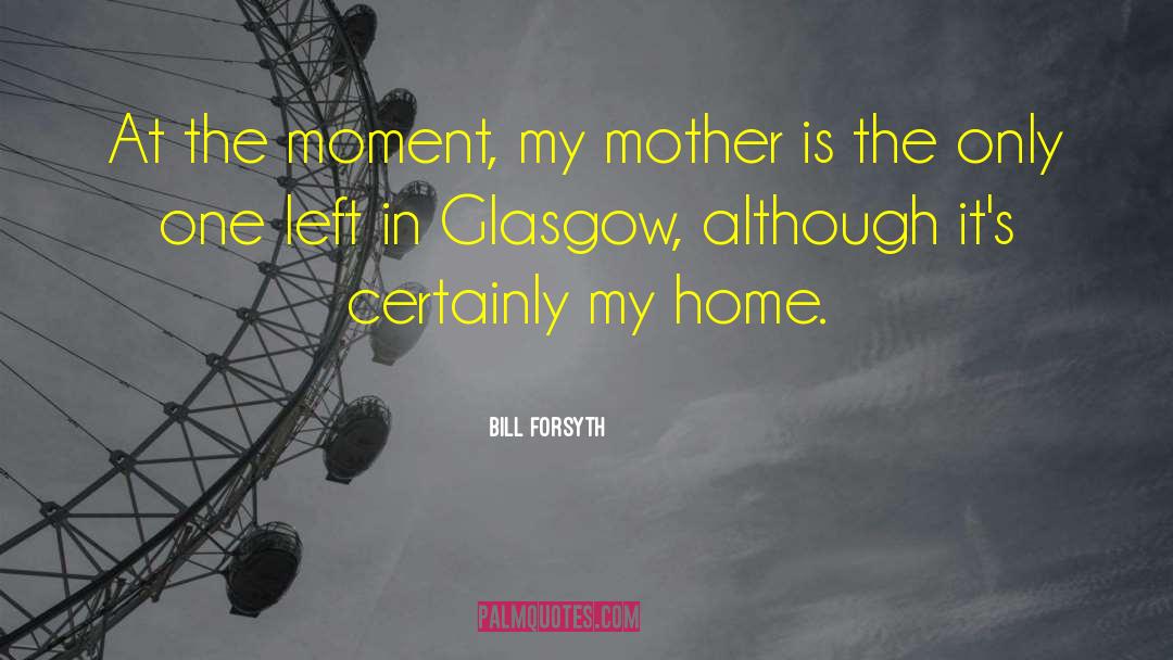 Mother Grandmother quotes by Bill Forsyth