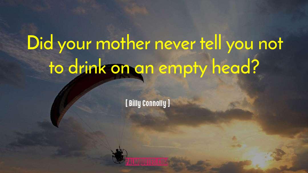 Mother Knows Best Funny quotes by Billy Connolly