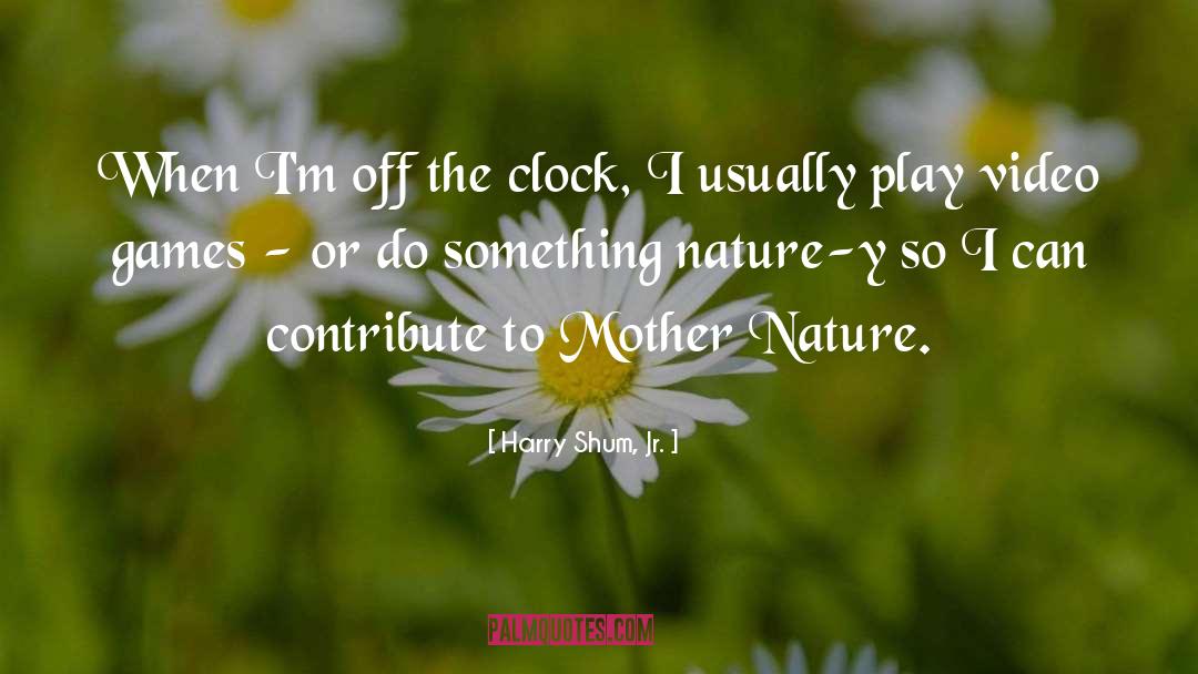 Mother Nature quotes by Harry Shum, Jr.
