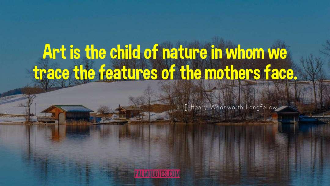 Mother Nature quotes by Henry Wadsworth Longfellow