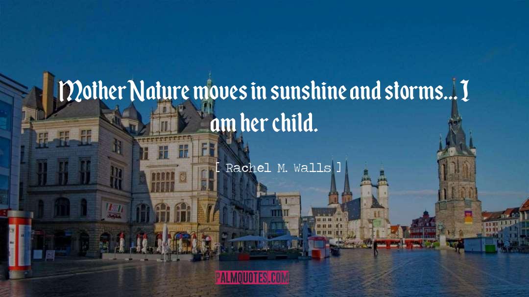 Mother Nature quotes by Rachel M. Walls