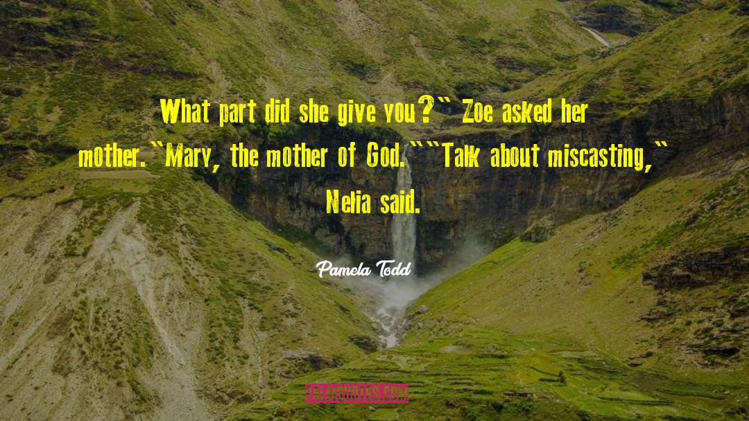Mother Of God quotes by Pamela Todd