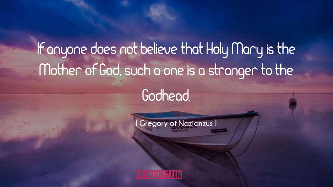 Mother Of God quotes by Gregory Of Nazianzus