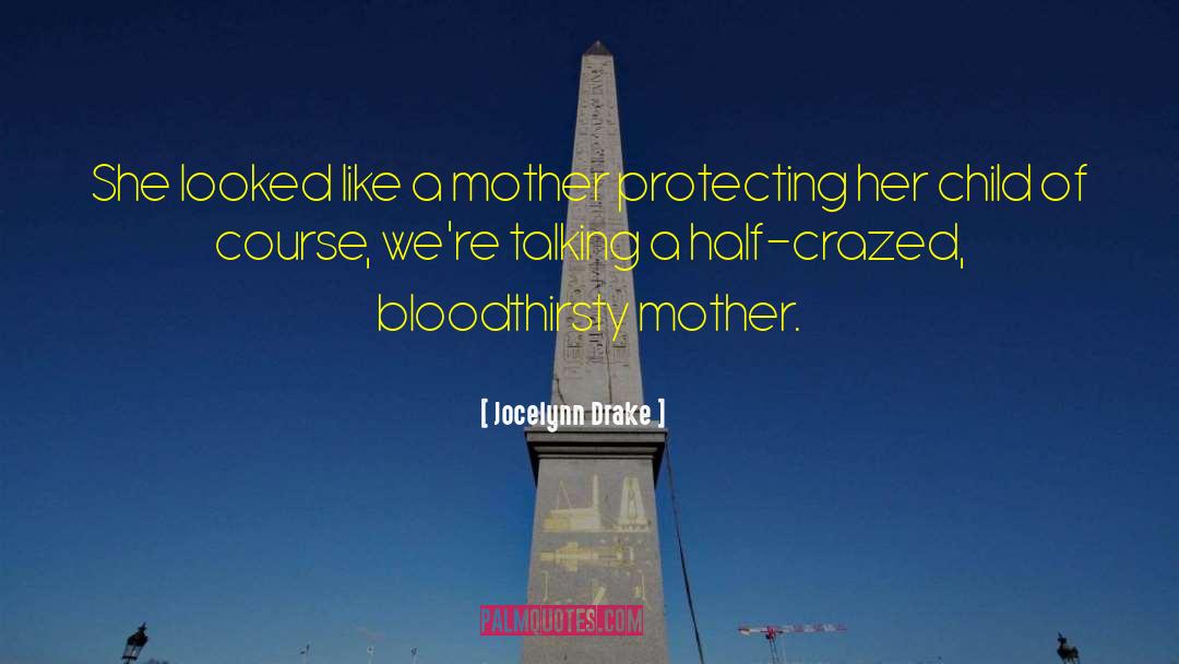 Mother Protecting Her Daughter quotes by Jocelynn Drake