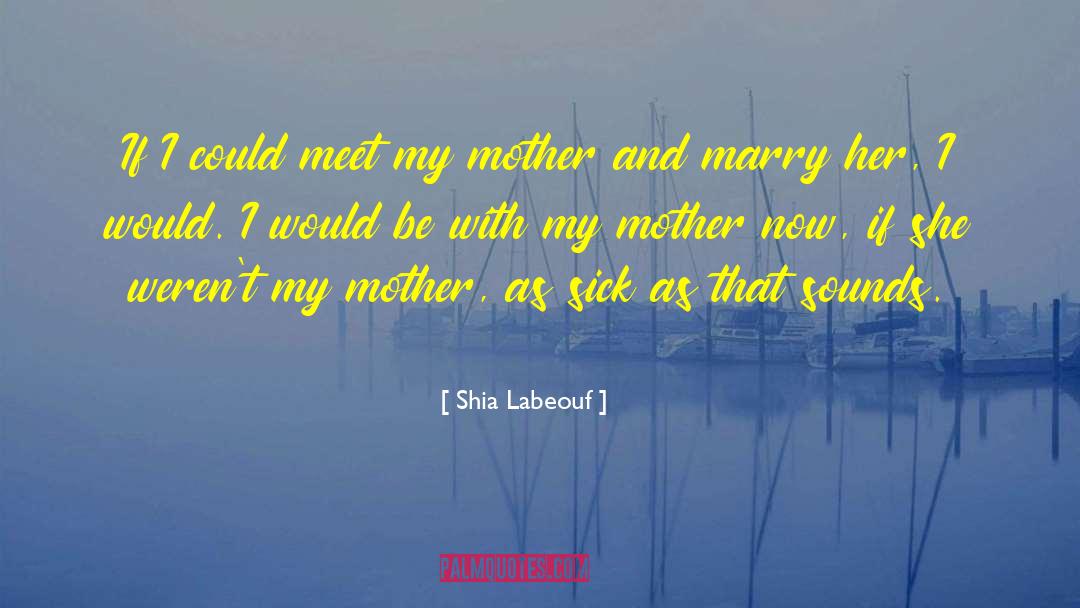 Mother Scriptures quotes by Shia Labeouf