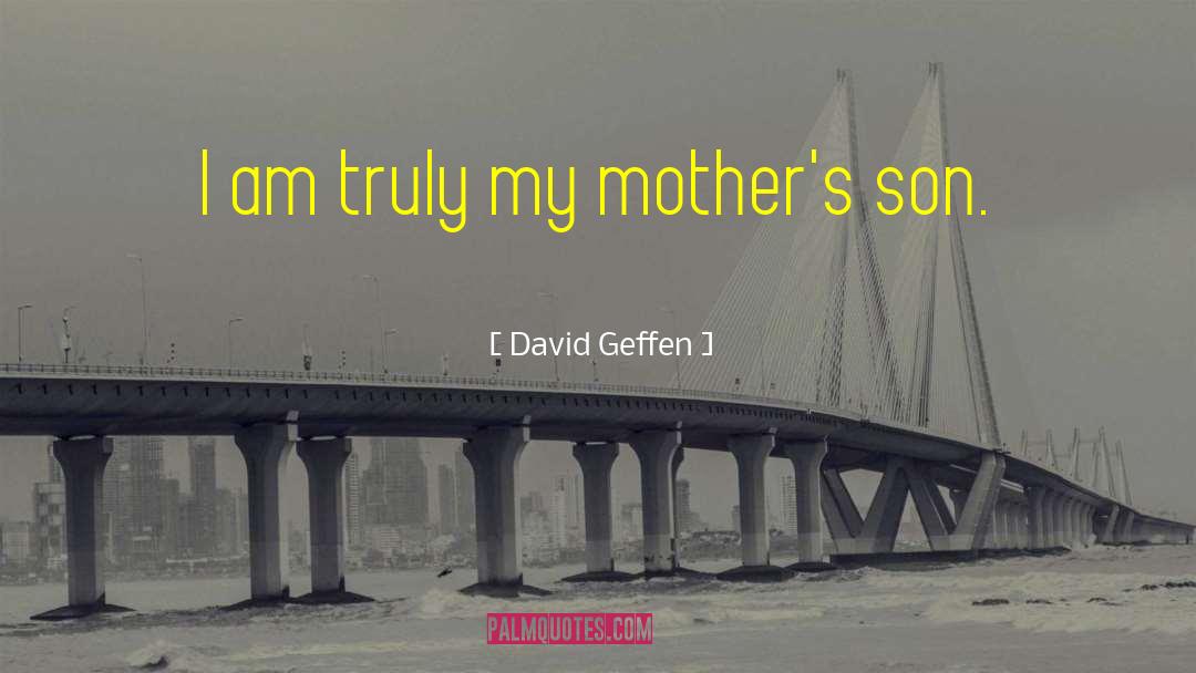 Mother Son quotes by David Geffen