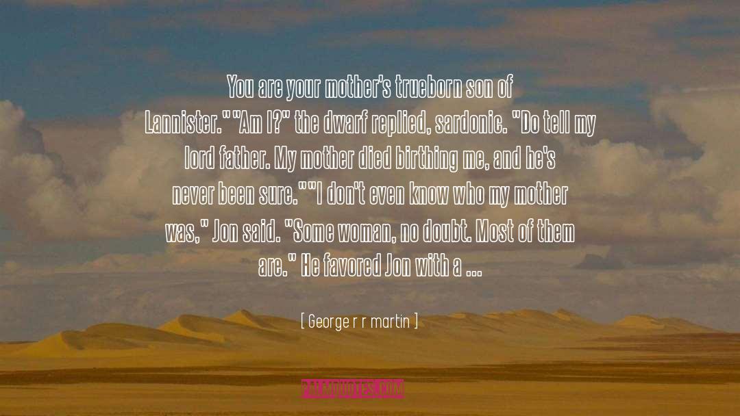 Mother Son Relationship quotes by George R R Martin