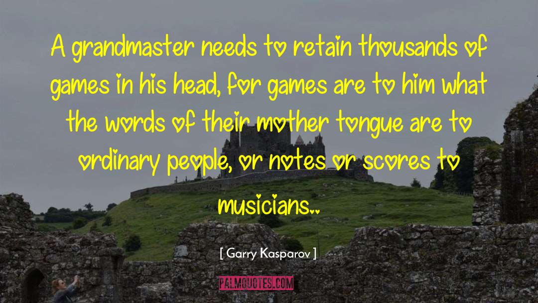 Mother Tongue quotes by Garry Kasparov