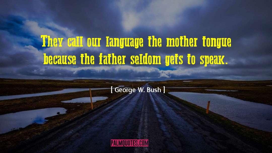 Mother Tongue quotes by George W. Bush