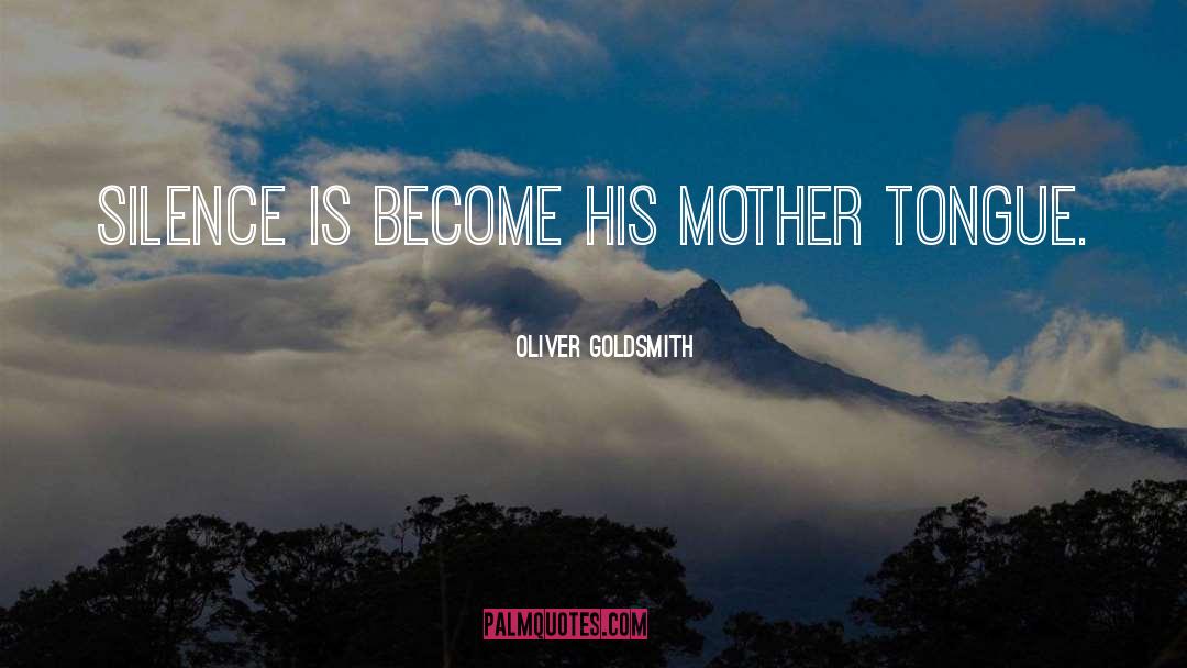 Mother Tongue quotes by Oliver Goldsmith