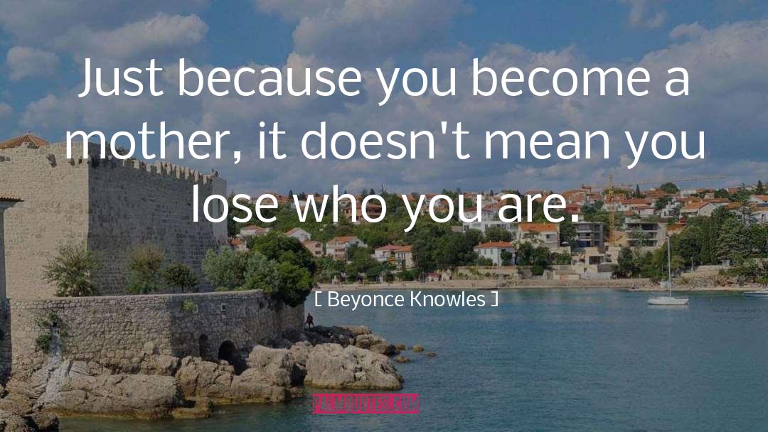 Mother Who Loses Daughter quotes by Beyonce Knowles