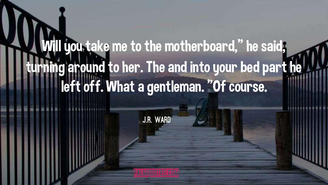 Motherboard quotes by J.R. Ward