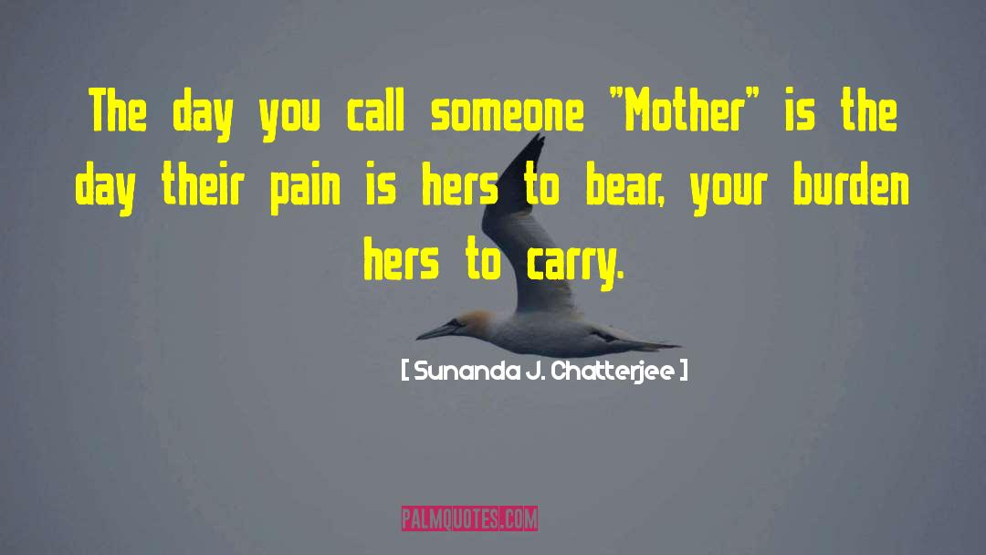 Motherhood Day quotes by Sunanda J. Chatterjee