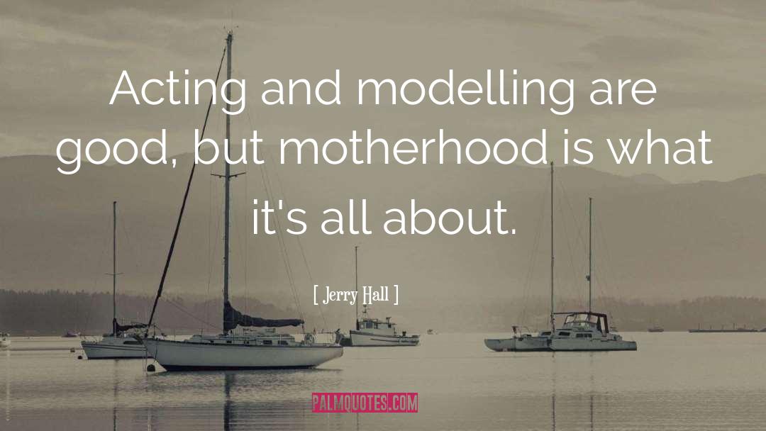 Motherhood quotes by Jerry Hall