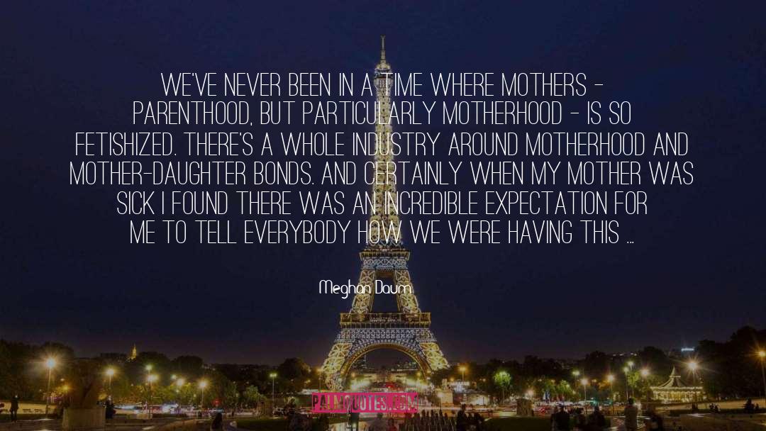 Motherhood quotes by Meghan Daum