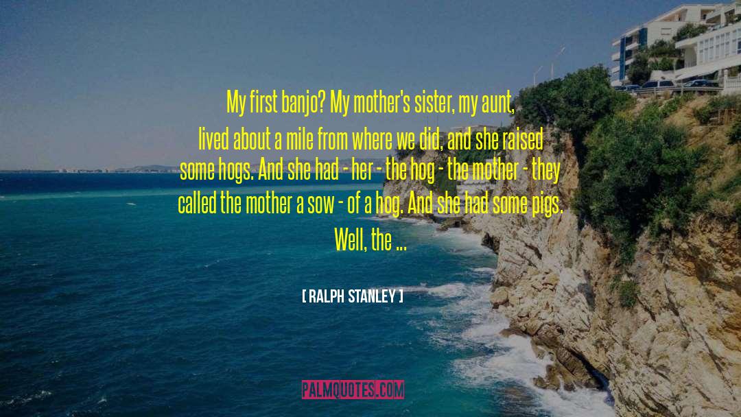 Mothers And Daughers quotes by Ralph Stanley