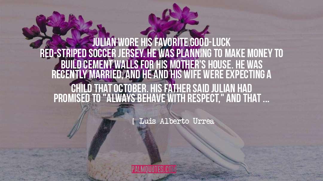 Mothers And Feminism quotes by Luis Alberto Urrea