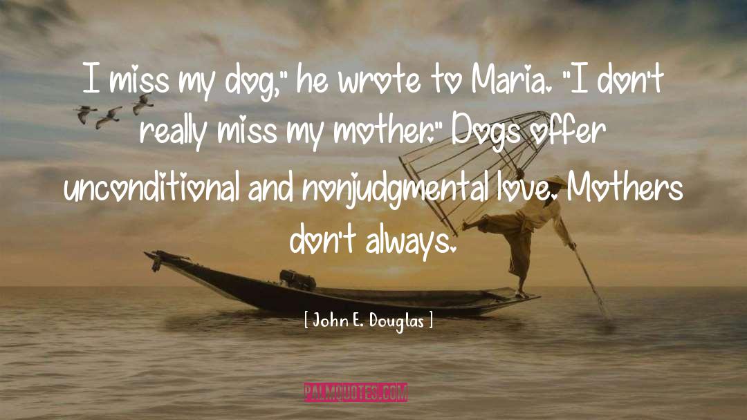 Mothers Love quotes by John E. Douglas