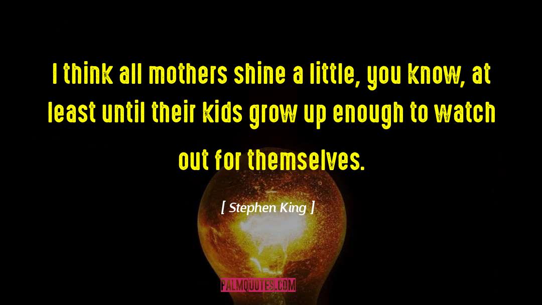 Mothers Respect quotes by Stephen King