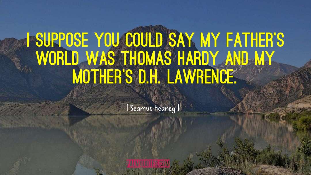 Mothers Sacrifice quotes by Seamus Heaney