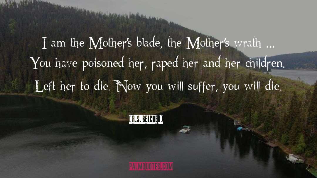 Mothers Wrath quotes by R.S. Belcher