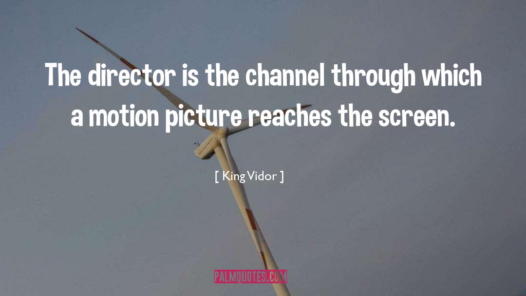 Motion Picture Directors quotes by King Vidor