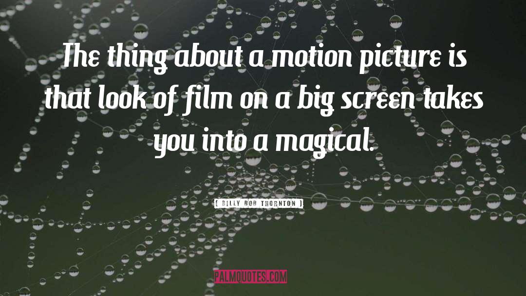 Motion Pictures quotes by Billy Bob Thornton