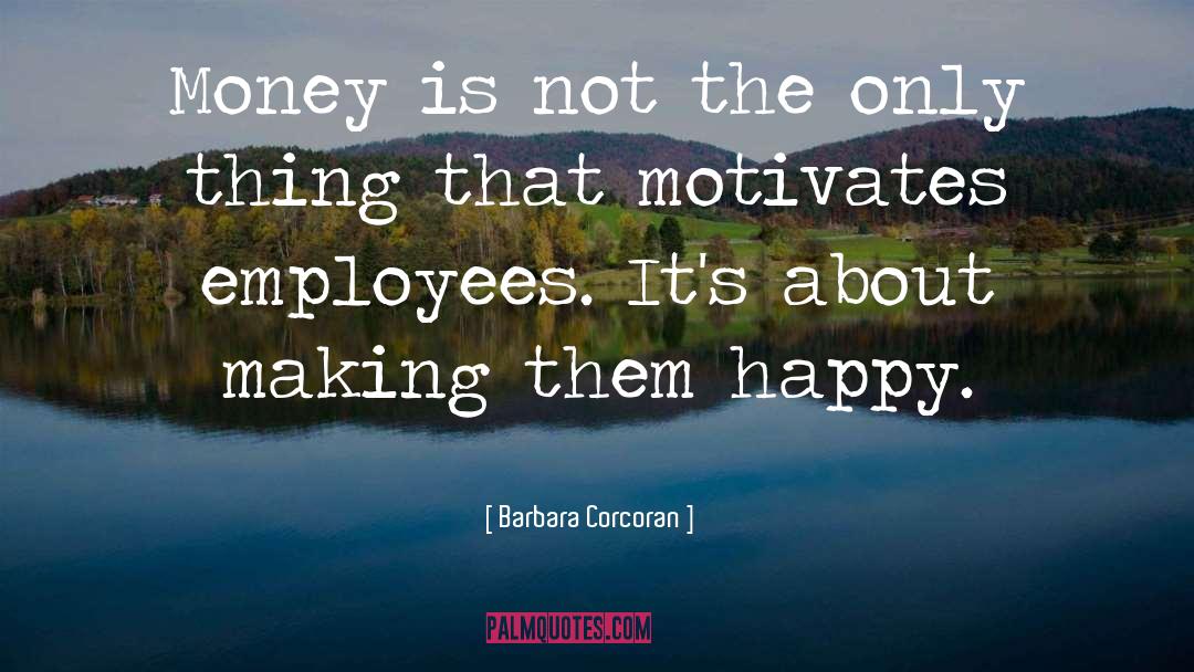 Motivate Employees quotes by Barbara Corcoran