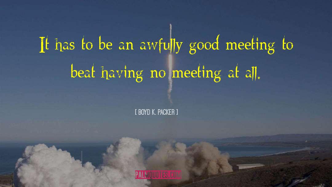 Motivate Meeting Parliamentarian quotes by Boyd K. Packer