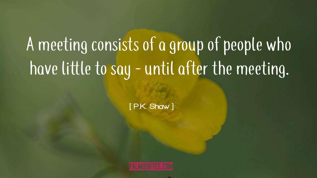 Motivate Meeting Parliamentarian quotes by P.K. Shaw