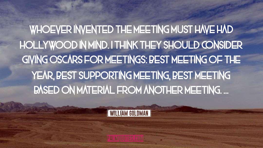 Motivate Meeting Parliamentarian quotes by William Goldman