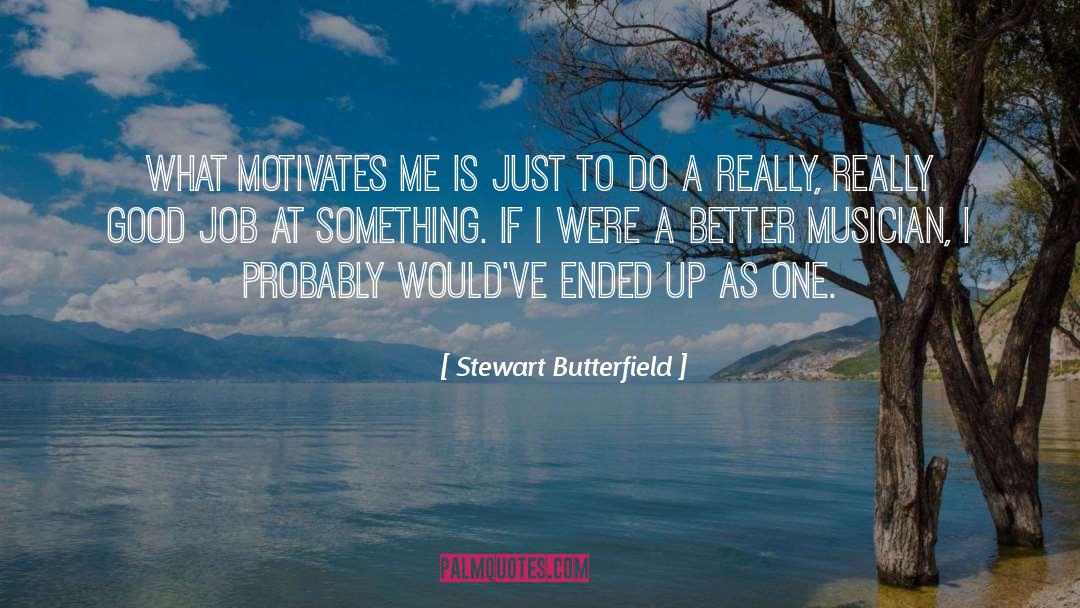 Motivates quotes by Stewart Butterfield