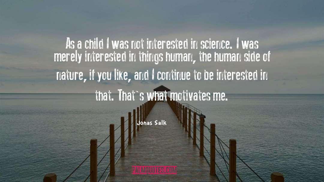 Motivates quotes by Jonas Salk